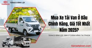 Mua Xe Tải Van Ở Đâu Chính Hãng, Giá Tốt Nhất Năm 2025?